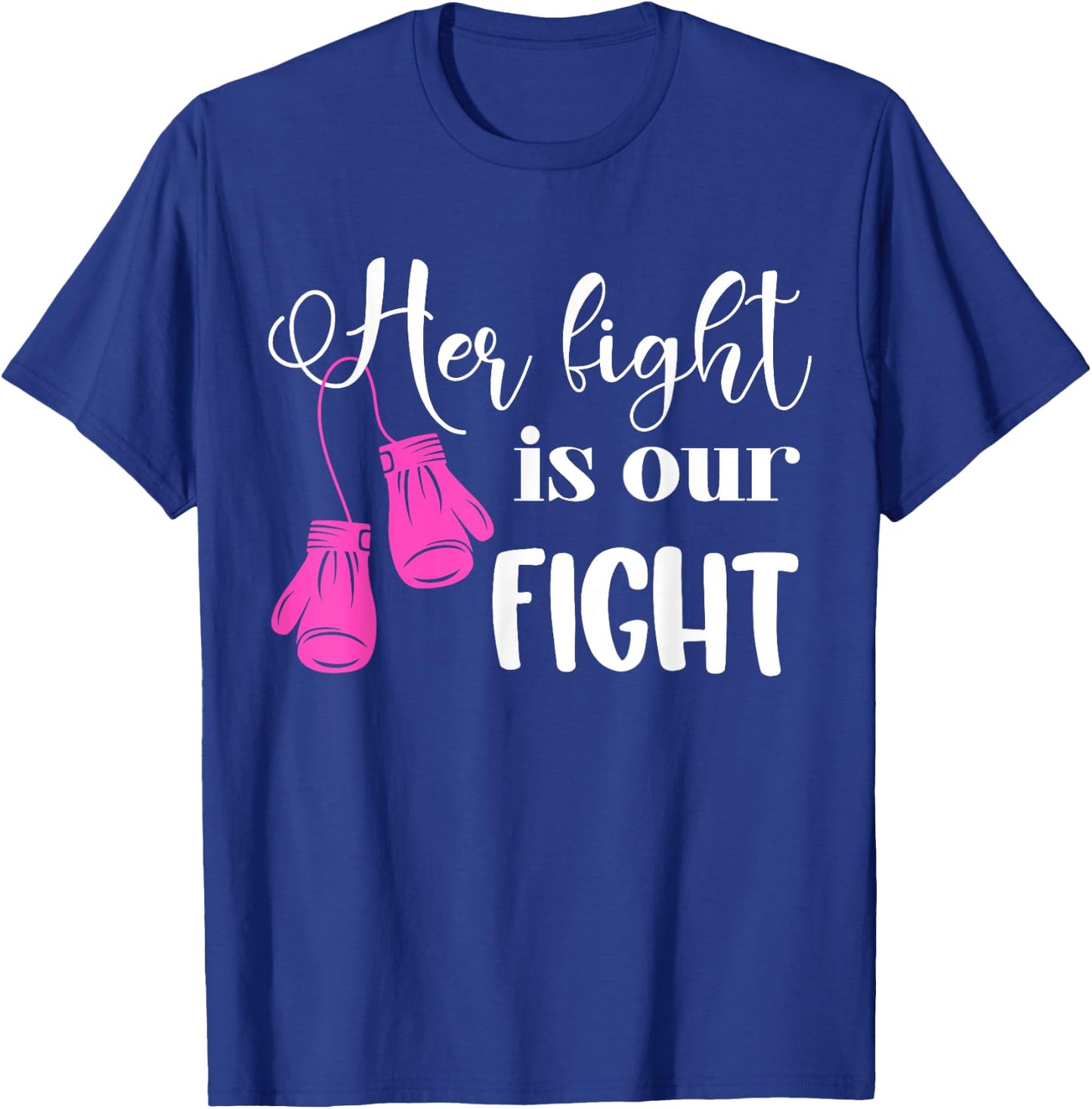 Her Fight Is Our Fight | Breast Cancer T-Shirt - T-Shirt | Royal