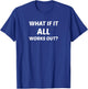 What If It All Works Out? T-Shirt - T-Shirt | Royal