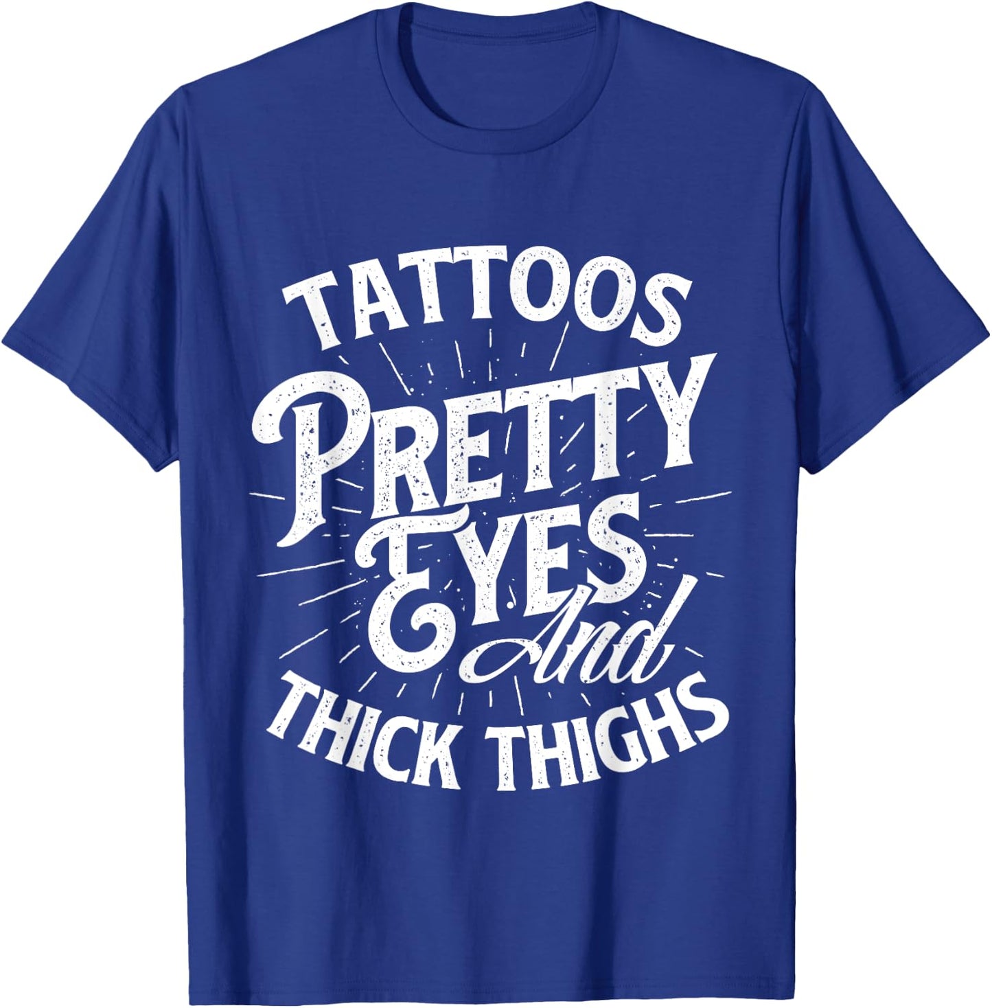 Tattoos Pretty Eyes And Thick Thighs - Gym Fitness T-Shirt - T-Shirt | Royal