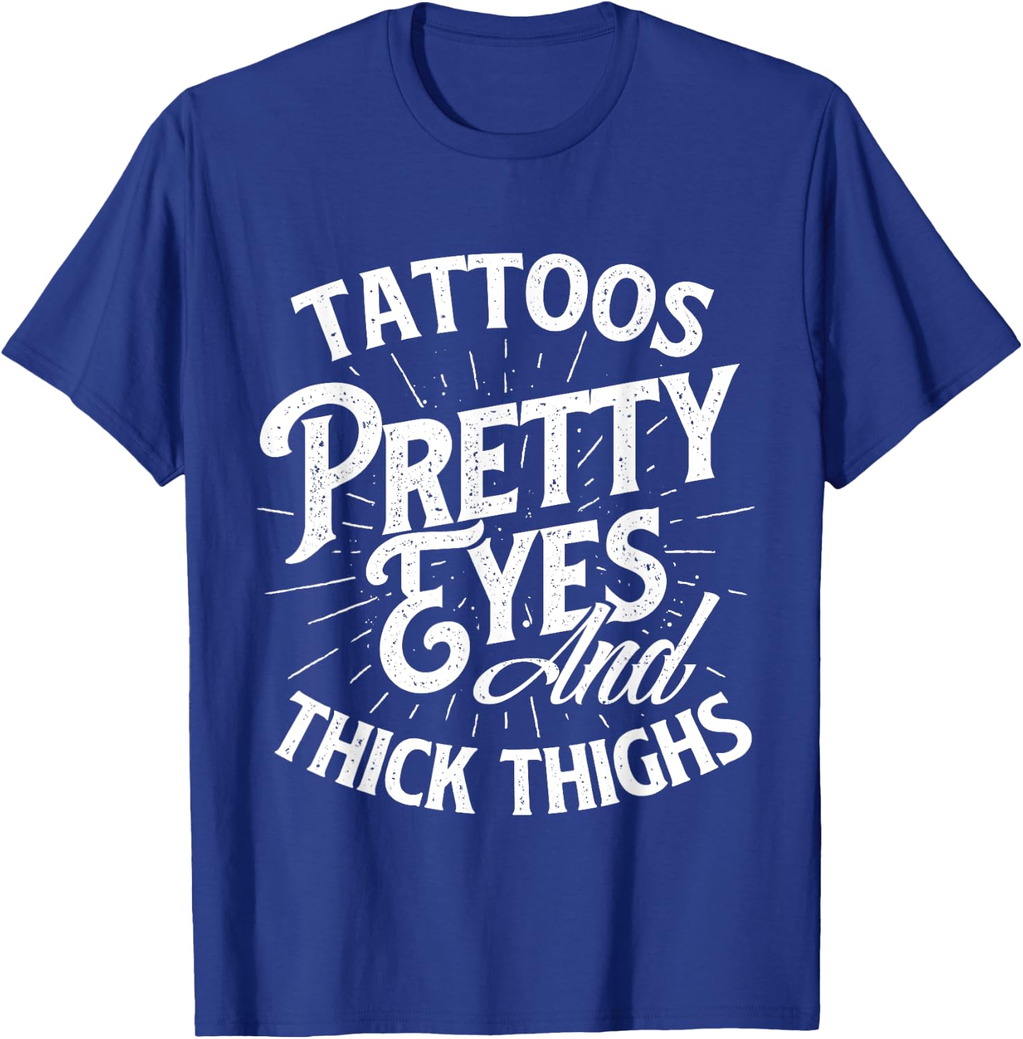 Tattoos Pretty Eyes And Thick Thighs - Gym Fitness T-Shirt - T-Shirt | Royal