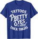Tattoos Pretty Eyes And Thick Thighs - Gym Fitness T-Shirt - T-Shirt | Royal