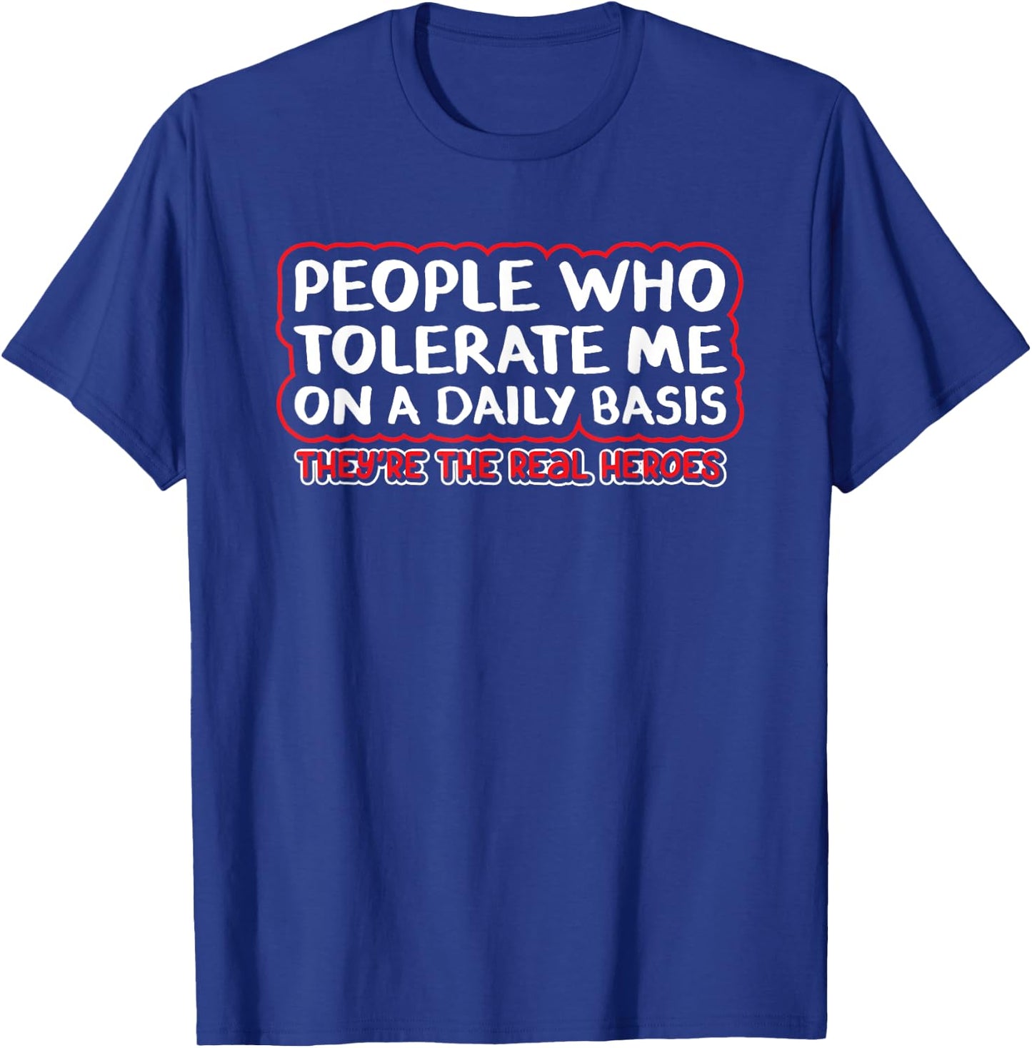 People Who Tolerate Me On A Daily Basis Sarcastic Graphic T-Shirt - T-Shirt | Royal