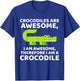 Crocodile's are Awesome, Therefore I am a Crocodile T-Shirt - T-Shirt | Royal