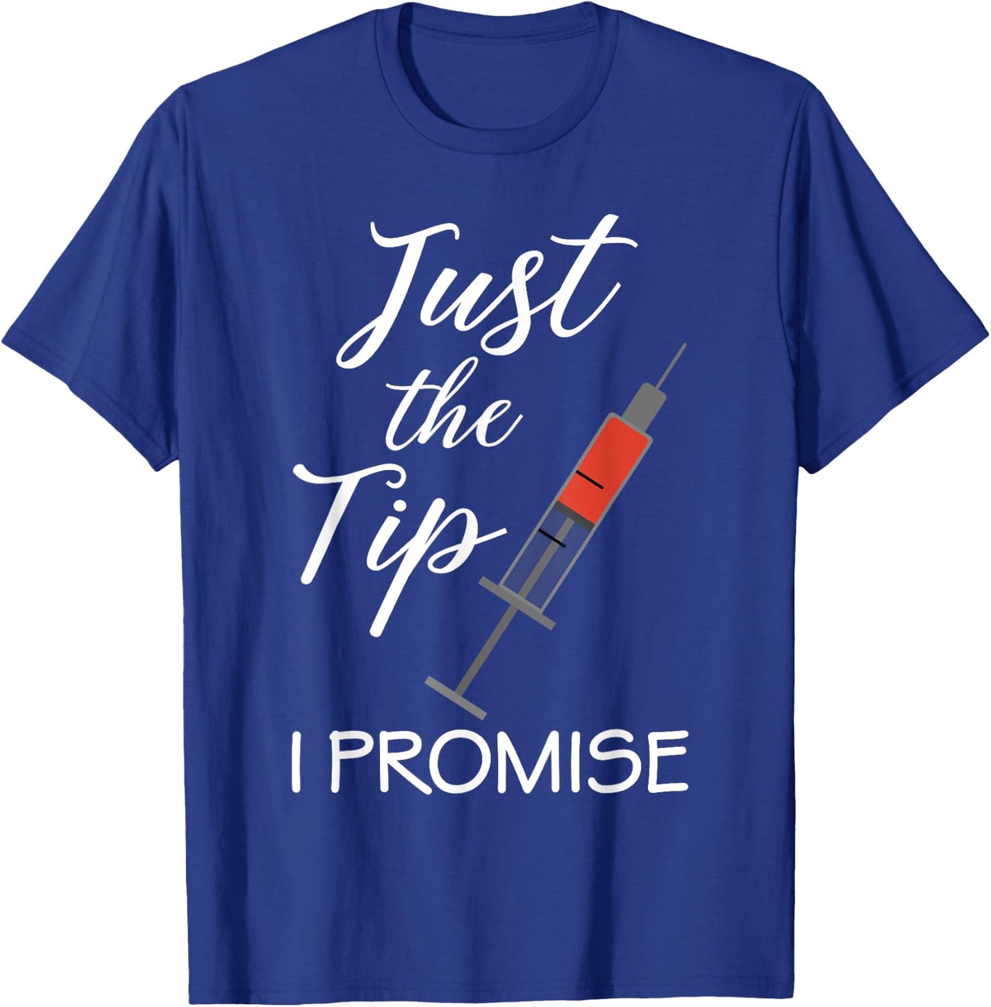 Vaccine Nurse Nursing Just the Tip I Promise Medical RN Shot T-Shirt - T-Shirt | Royal