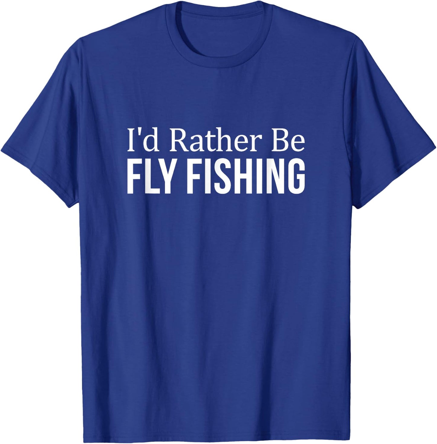 I'd Rather Be Fly Fishing T-Shirt - T-Shirt | Royal