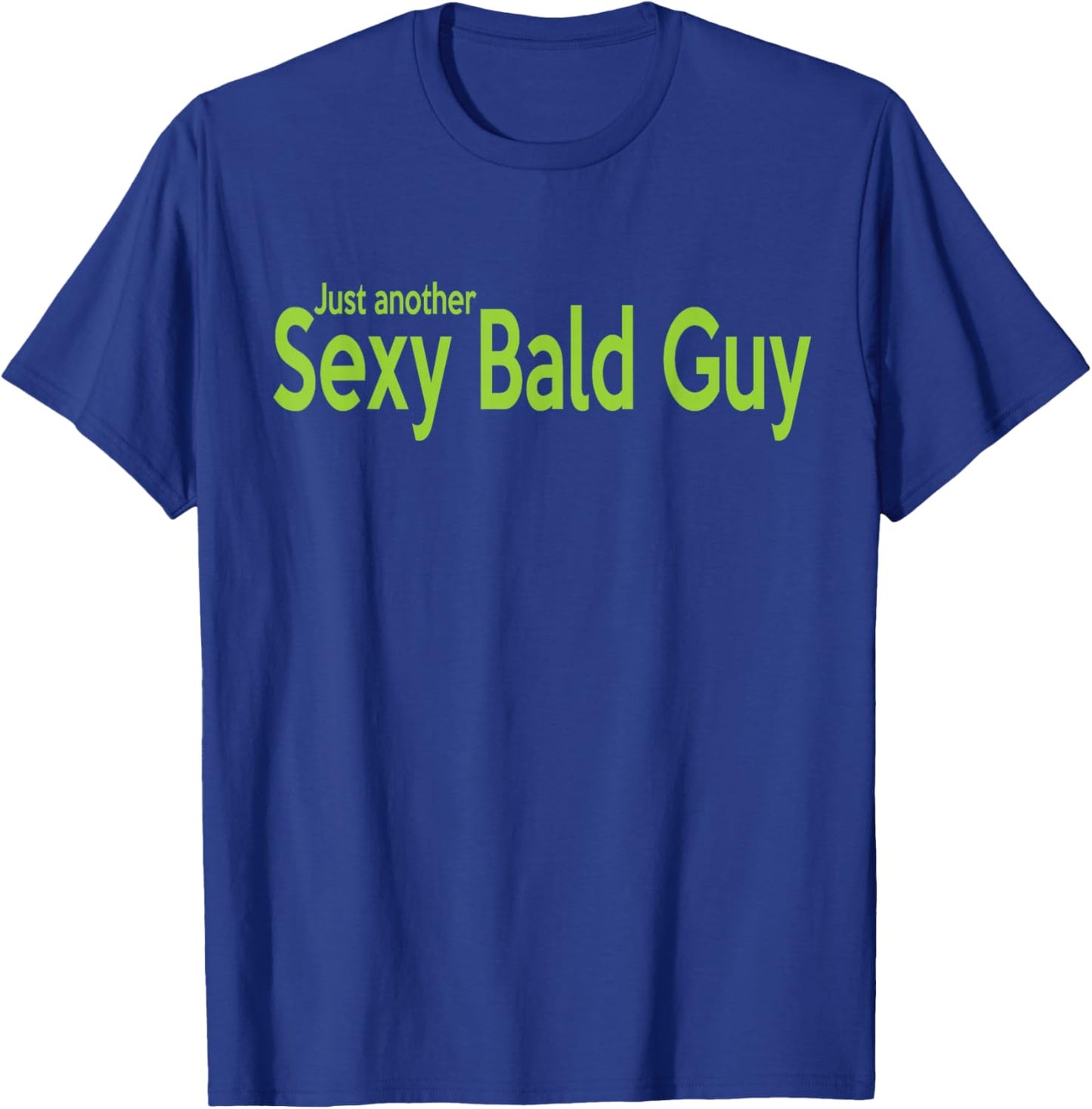 Just Another Sexy Bald Guy T-Shirt - T-Shirt | Royal