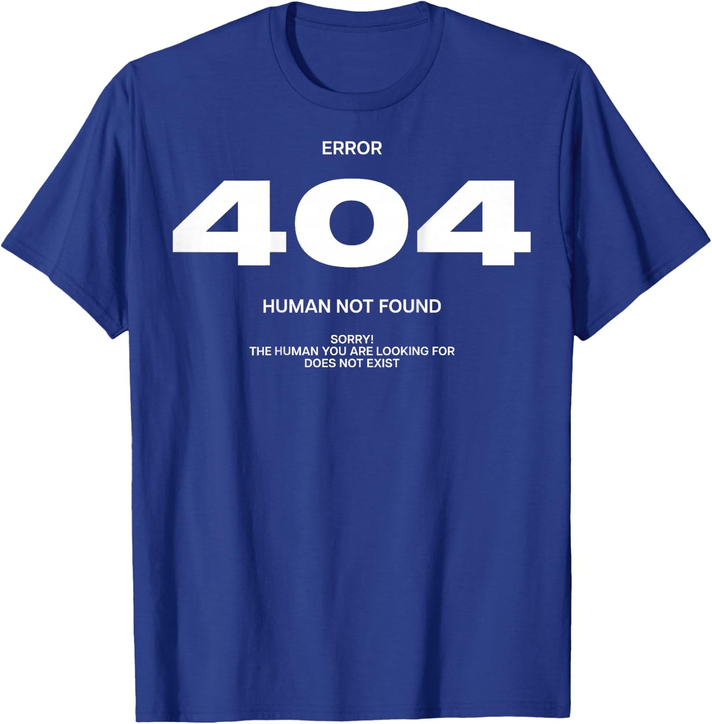 ERROR 404 X HUMAN NOT FOUND. SORRY! Backprint Statement , black T-Shirt - T-Shirt | Royal