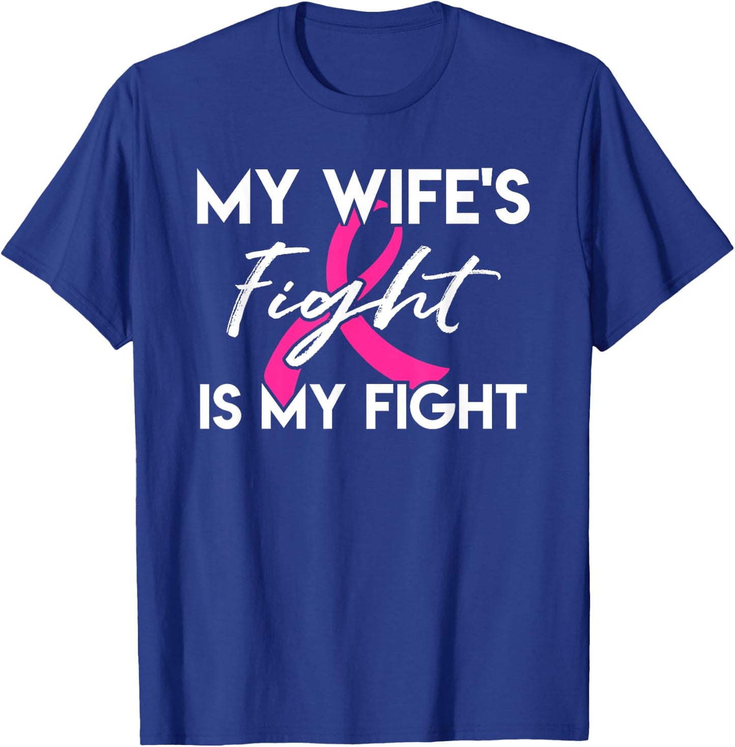 My Wife's Fight Is My Fight Breast Cancer Support T-Shirt - T-Shirt | Royal