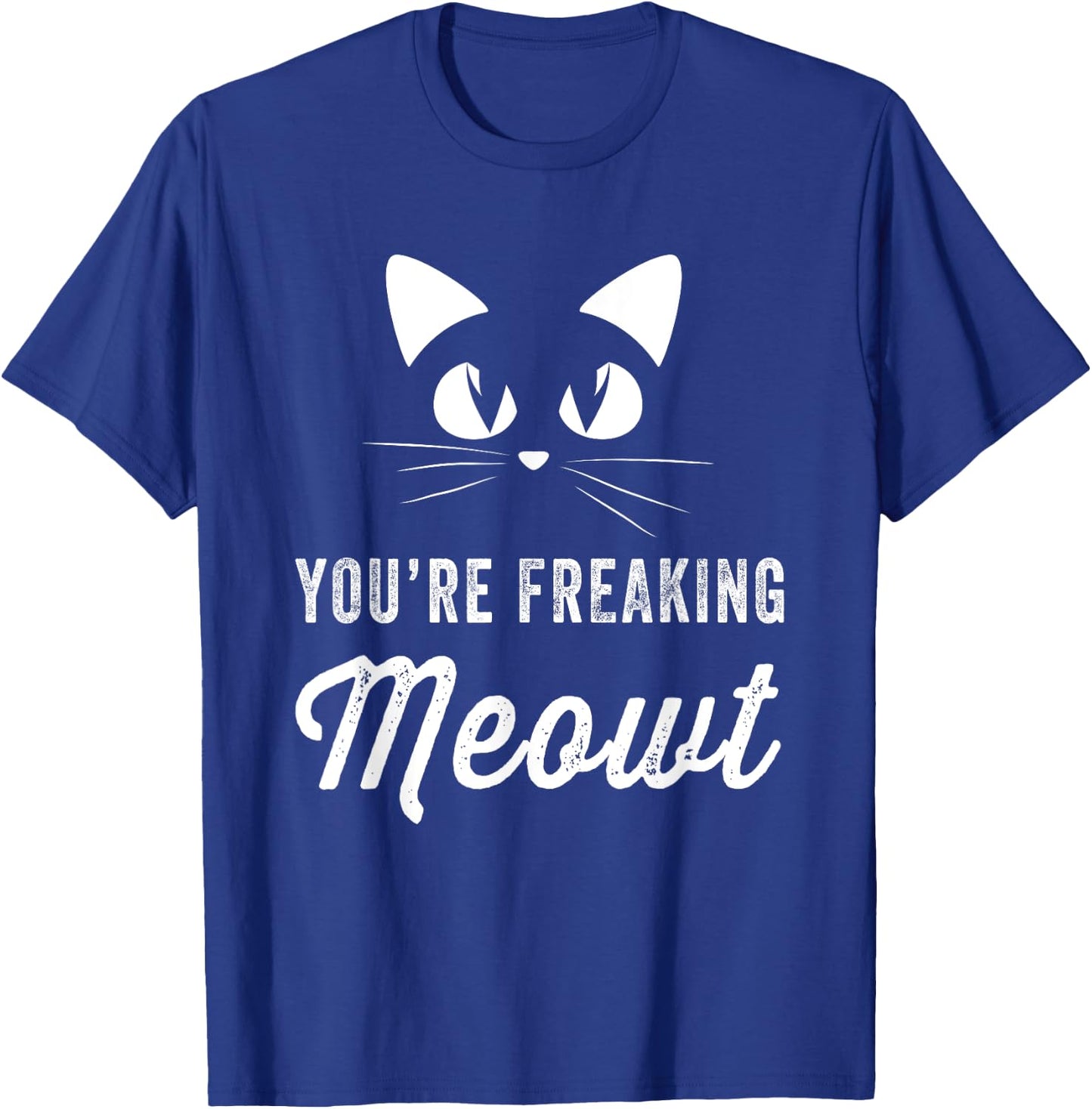 You're Freaking Meowt - Funny Cat Lover Women Girls Kids T-Shirt - T-Shirt | Royal