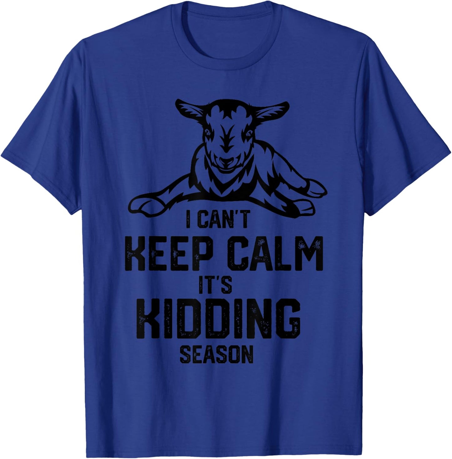 I can't keep calm it's kidding season, Goat Farm T-Shirt - T-Shirt | Royal
