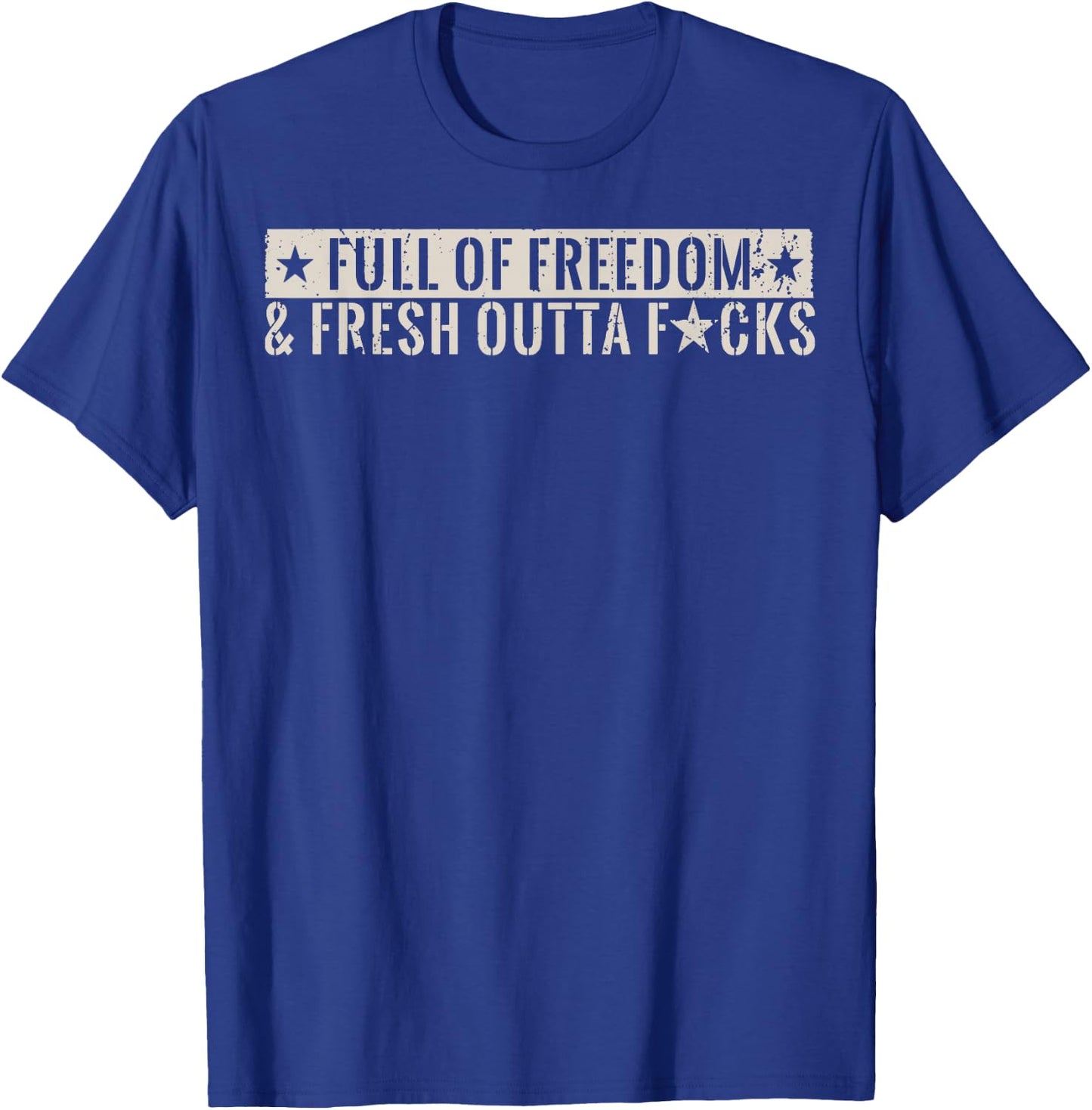 Full Of Freedom & Fresh Outta Fucks T-Shirt - T-Shirt | Royal