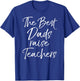 Dad Gift Father's Day Idea The Best Dads Raise Teachers T-Shirt - T-Shirt | Royal