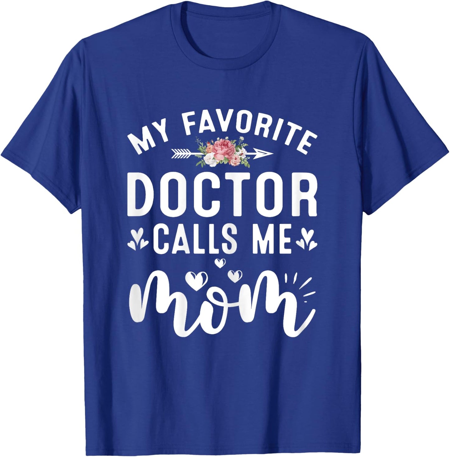 My Favorite Doctor Calls Me Mom Of Proud Doctor Mothers Day T-Shirt - T-Shirt | Royal
