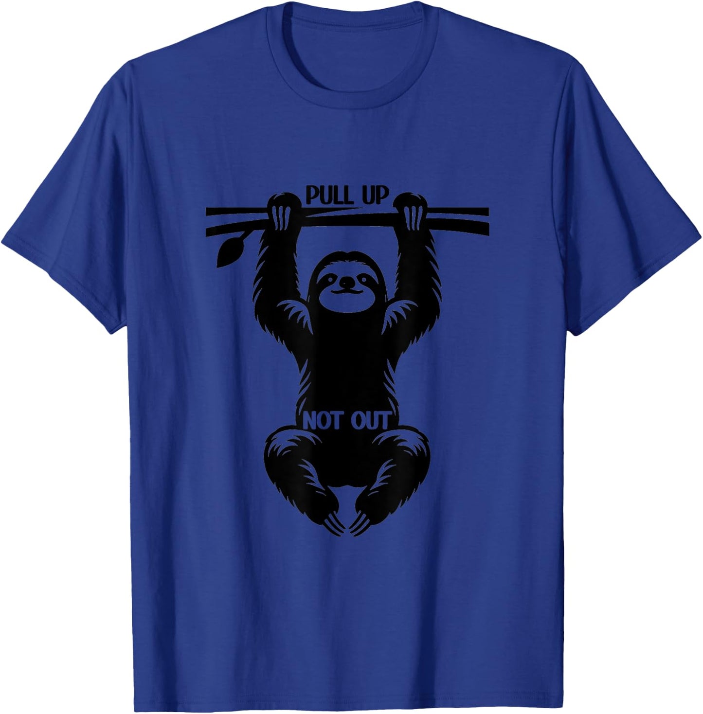 Funny Sloth Pull UP Design - Pull Up Not Out T-Shirt - T-Shirt | Royal