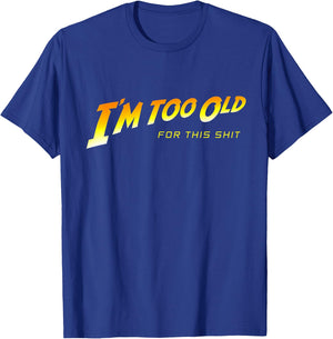 Too Old for This Shit T-Shirt - T-Shirt | Royal