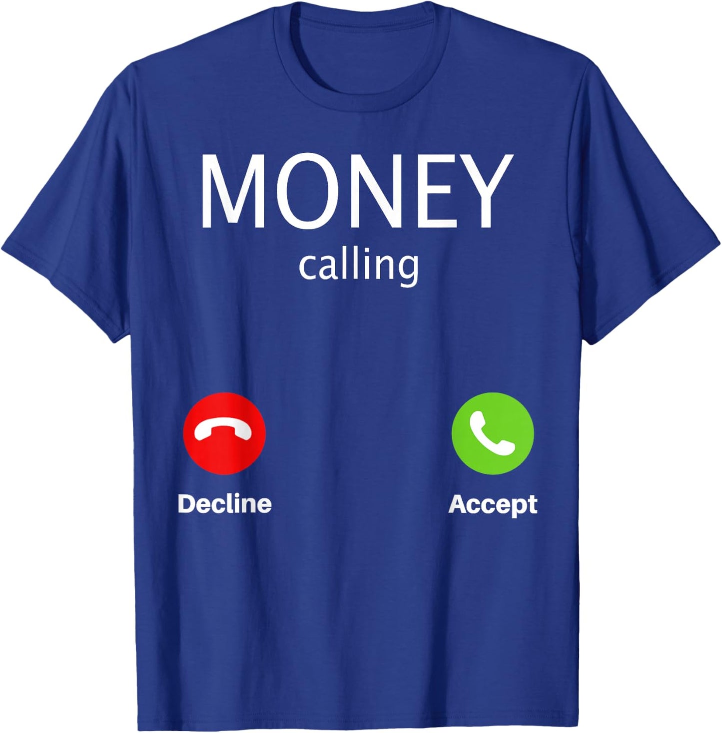 Money Calling Decline Accept T-Shirt - T-Shirt | Royal