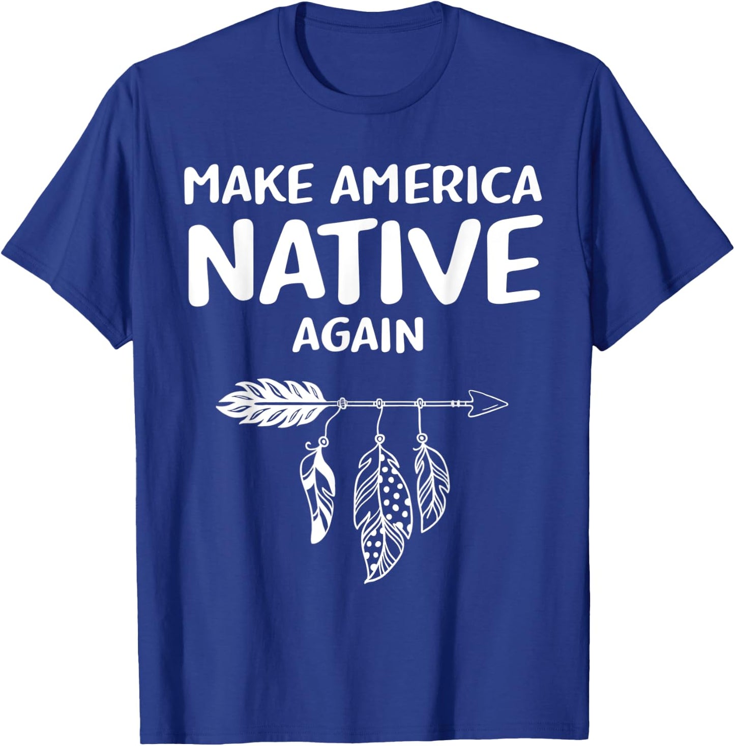 Make America Native Again Indigenous Native American Tribe T-Shirt - T-Shirt | Royal