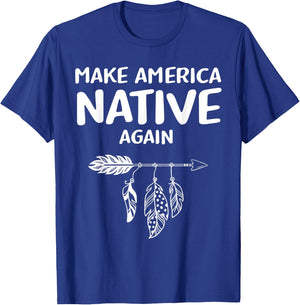 Make America Native Again Indigenous Native American Tribe T-Shirt - T-Shirt | Royal