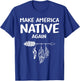 Make America Native Again Indigenous Native American Tribe T-Shirt - T-Shirt | Royal