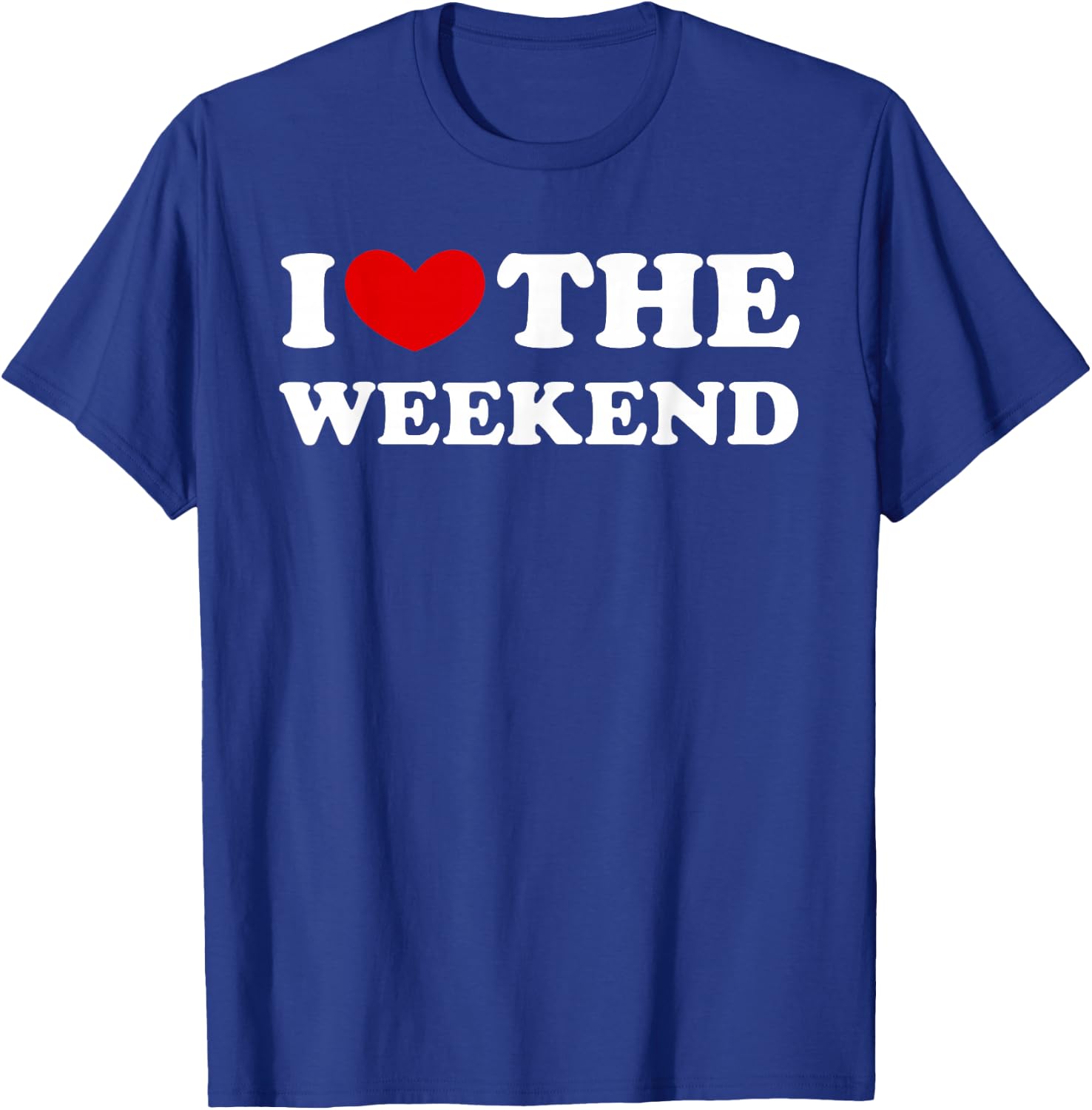 I Love The Weekend I Love The Weekend , black T-Shirt - T-Shirt | Royal