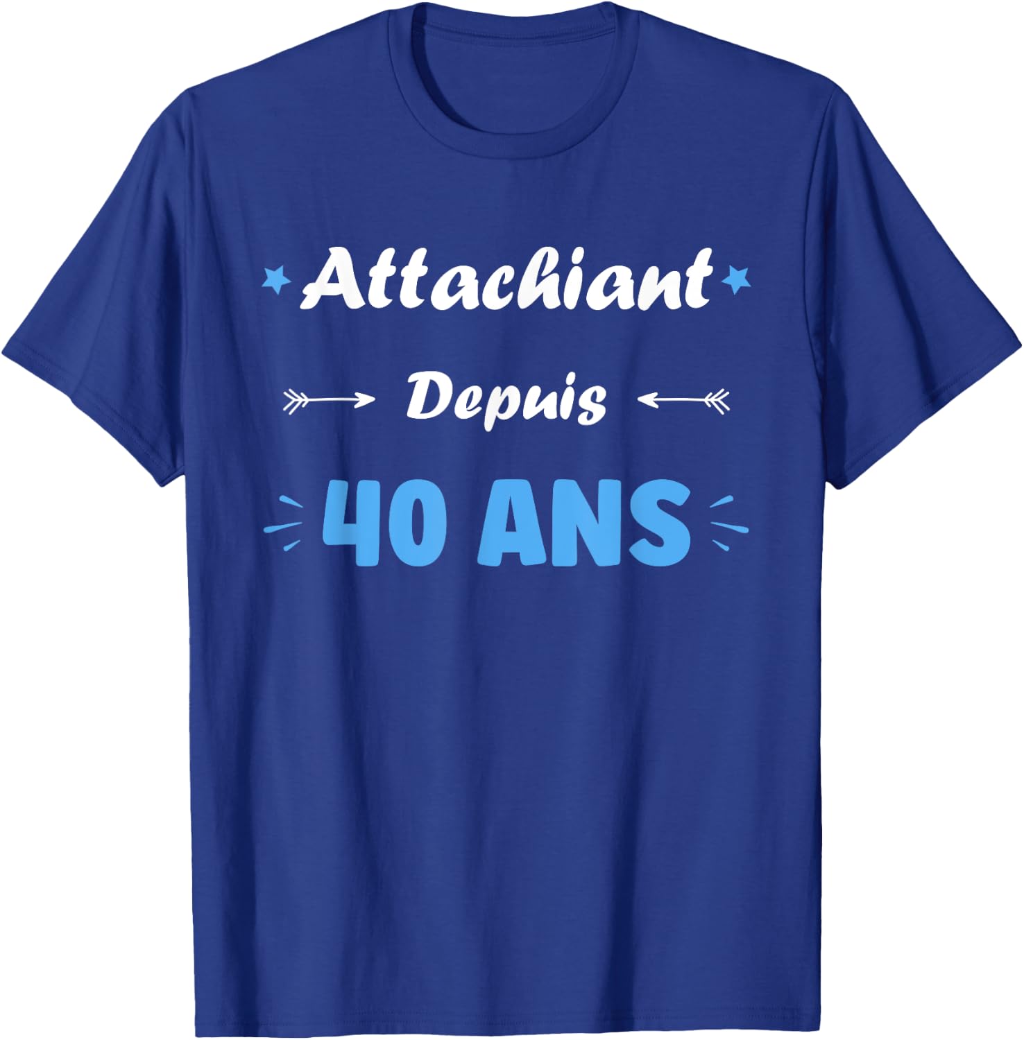 Attachiant for 40 years Man Humor Birthday 40 years , Black, S T-Shirt - T-Shirt | Royal