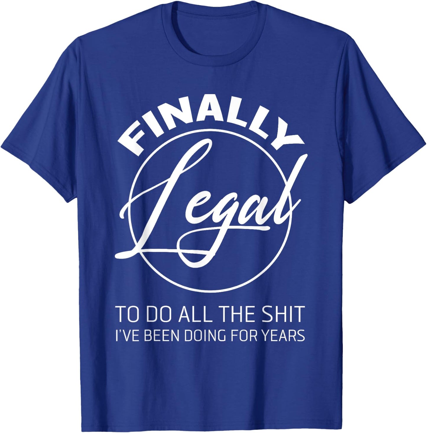 Finally Legal To Do This Shit 21st Anniversary T-Shirt - T-Shirt | Royal