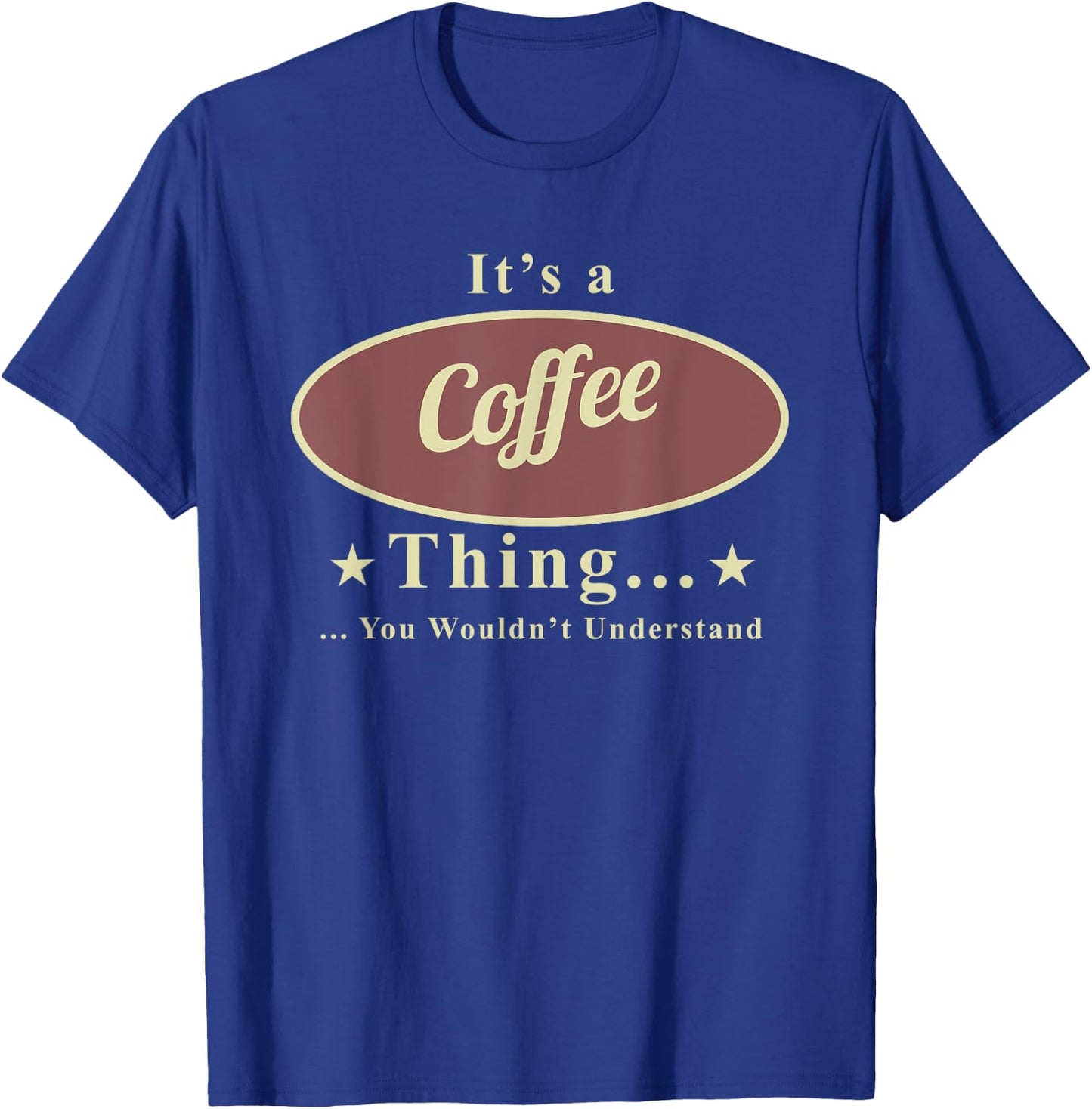 It’s A Coffee Thing You Wouldn’t Understand T-Shirt - T-Shirt | Royal