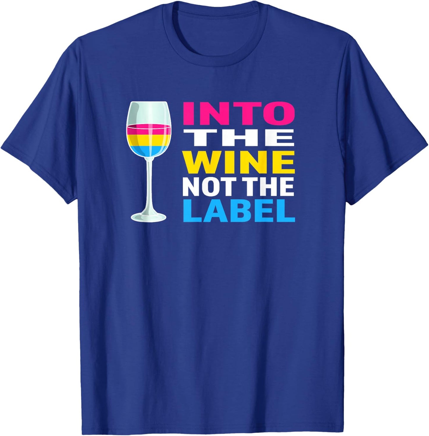 Pansexual Pride Flag Colors Into The Wine Not The Label T-Shirt - T-Shirt | Royal