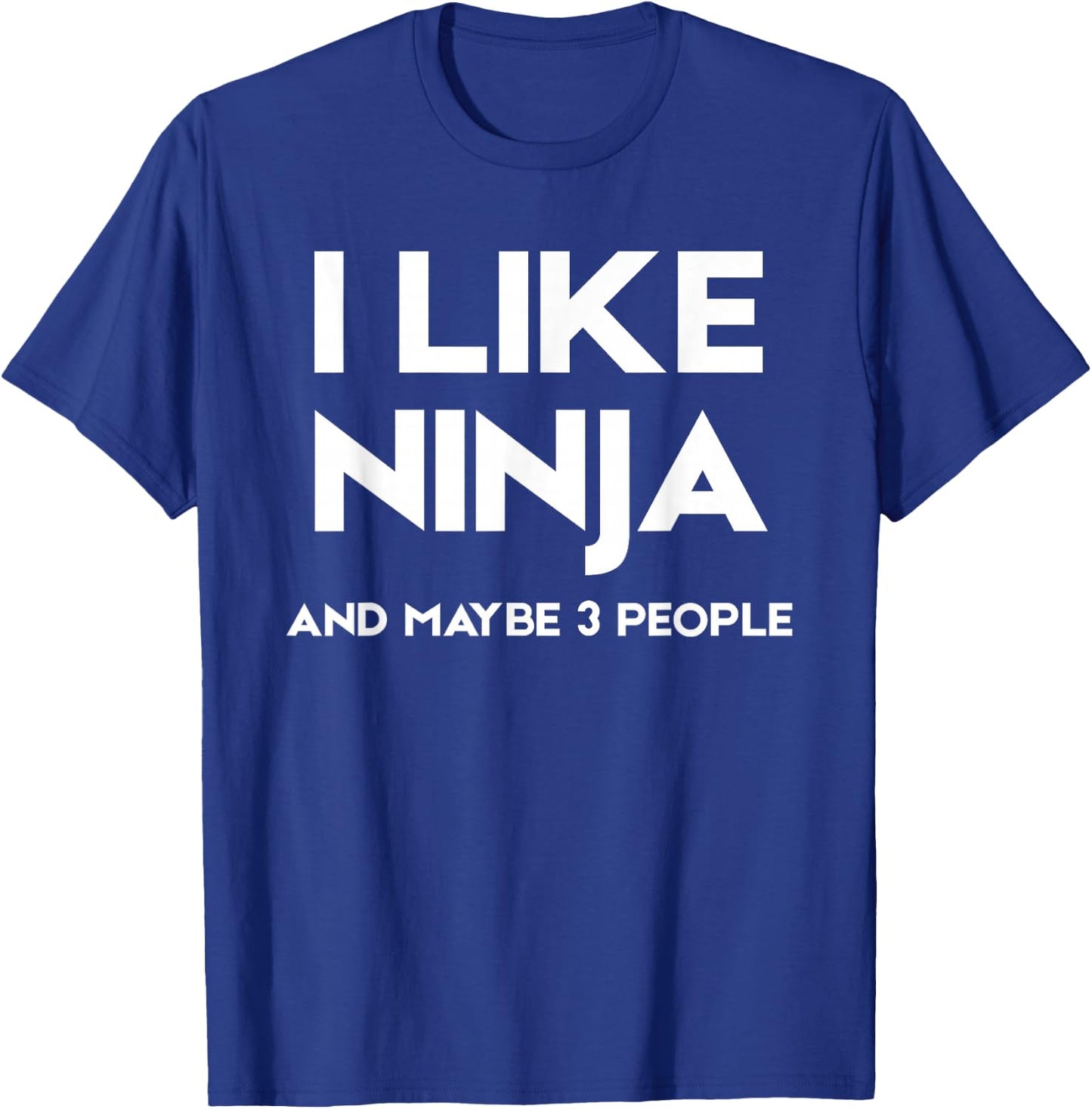 I Like Ninja and Maybe 3 People T-Shirt - T-Shirt | Royal