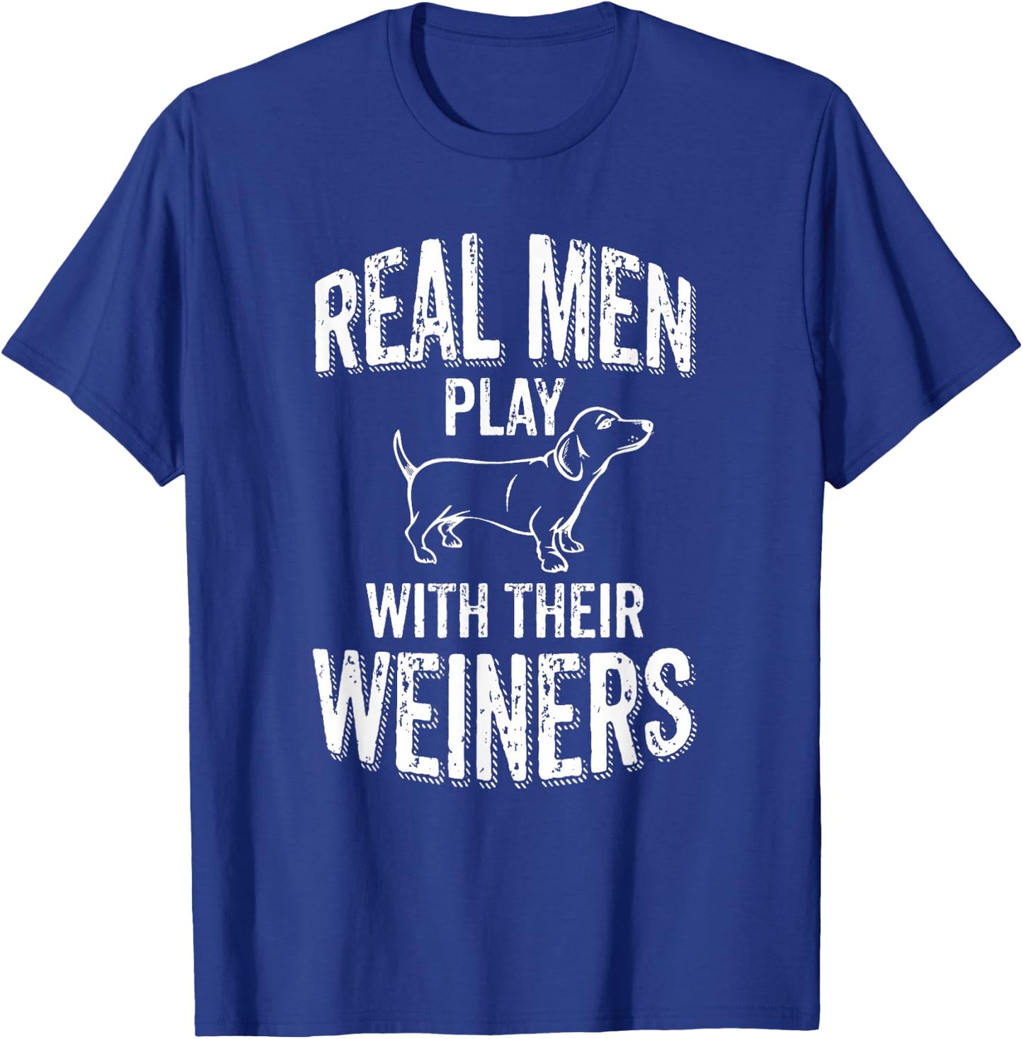 Real Men Play With Their Weiners Funny Dachshund Wiener Dog T-Shirt - T-Shirt | Royal