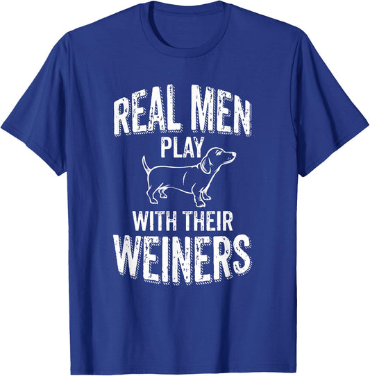 Real Men Play With Their Weiners Funny Dachshund Wiener Dog T-Shirt - T-Shirt | Royal