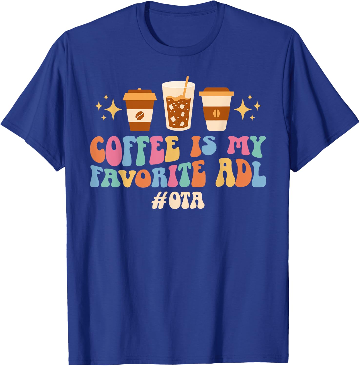 Coffee Is My ADL OTA Occupational Therapist Assistant T-Shirt - T-Shirt | Royal