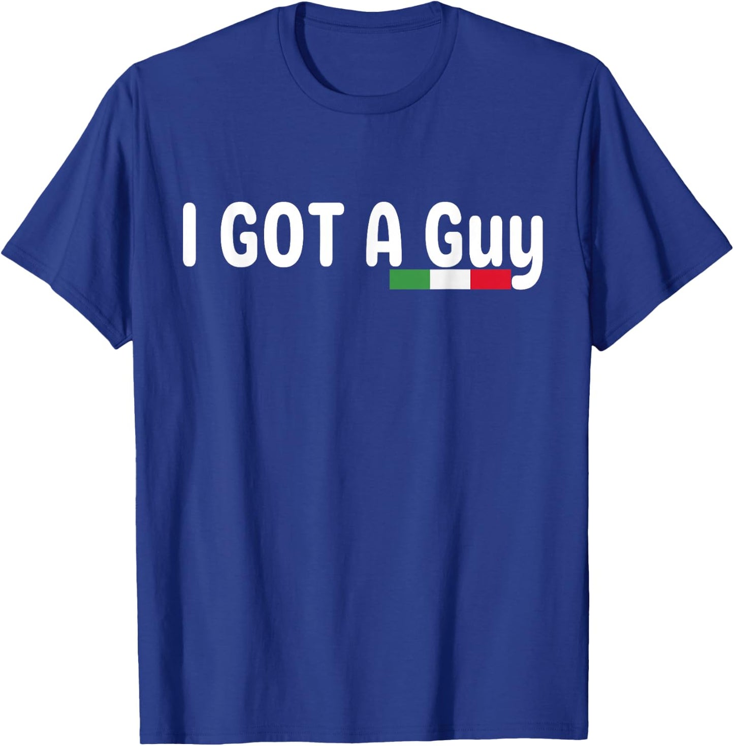 I Got A Guy Italian T-Shirt - T-Shirt | Royal