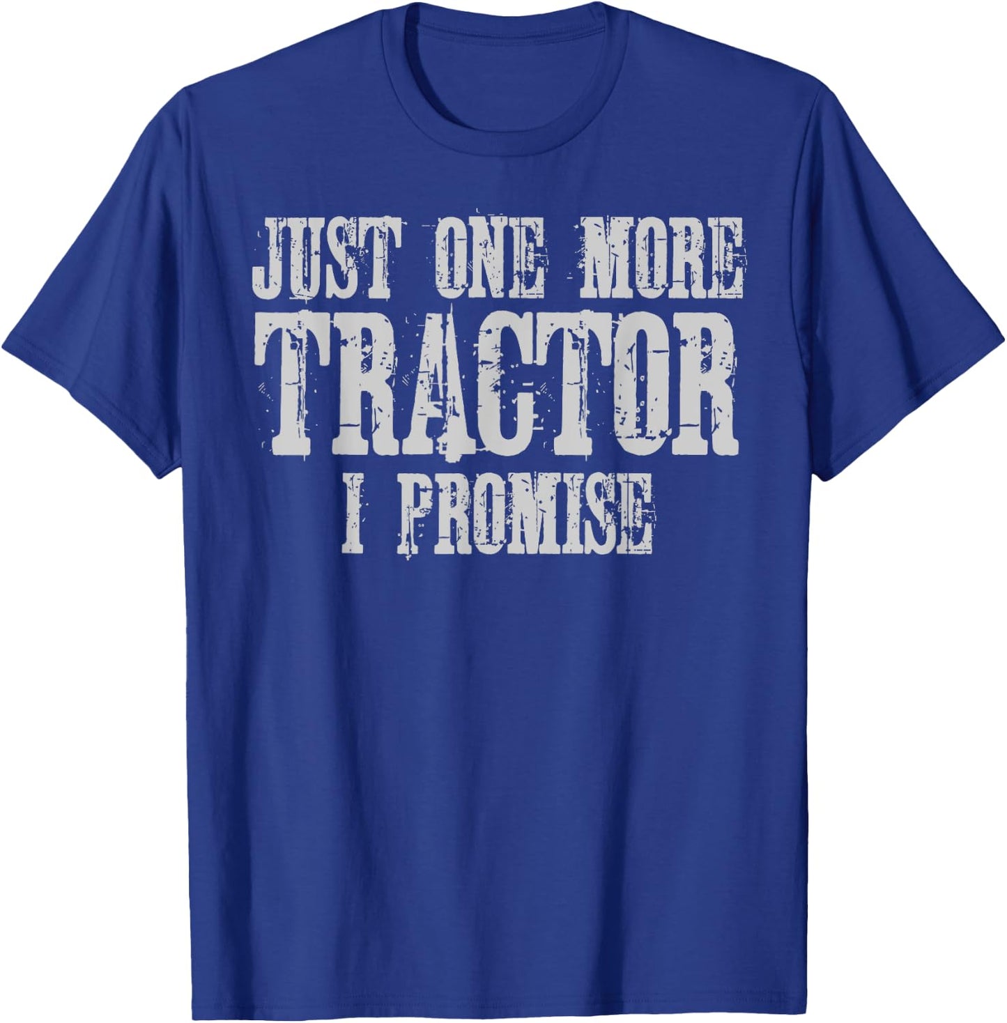 Just One More Tractor I Promise Shirt Funny Tractor Farmer T-Shirt - T-Shirt | Royal