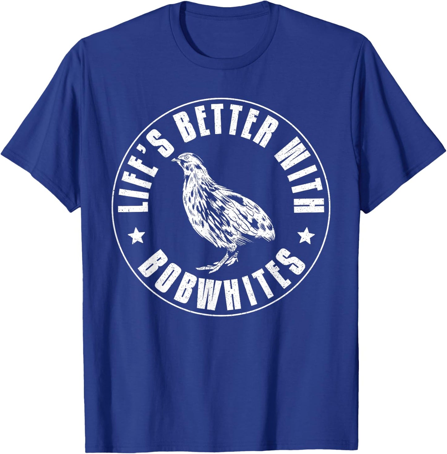 Lifes Better With Bobwhites Chicken Bird Quail T-Shirt - T-Shirt | Royal