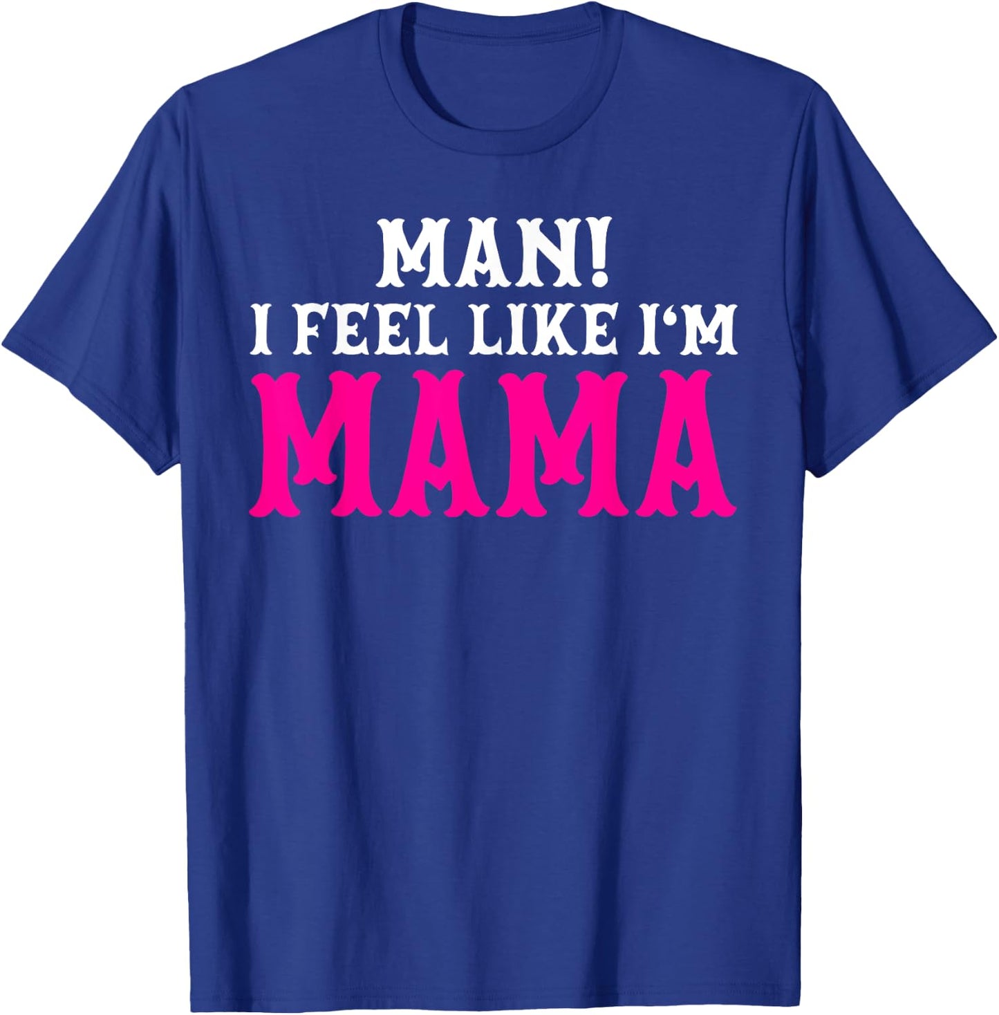 Man I Feel Like I'm Mama Birthday Cowgirl Matching Family T-Shirt - T-Shirt | Royal