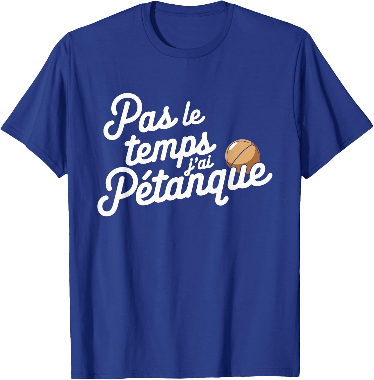 Pas Le Temps Je ai Pétanque Fun , Black, S T-Shirt - T-Shirt | Royal