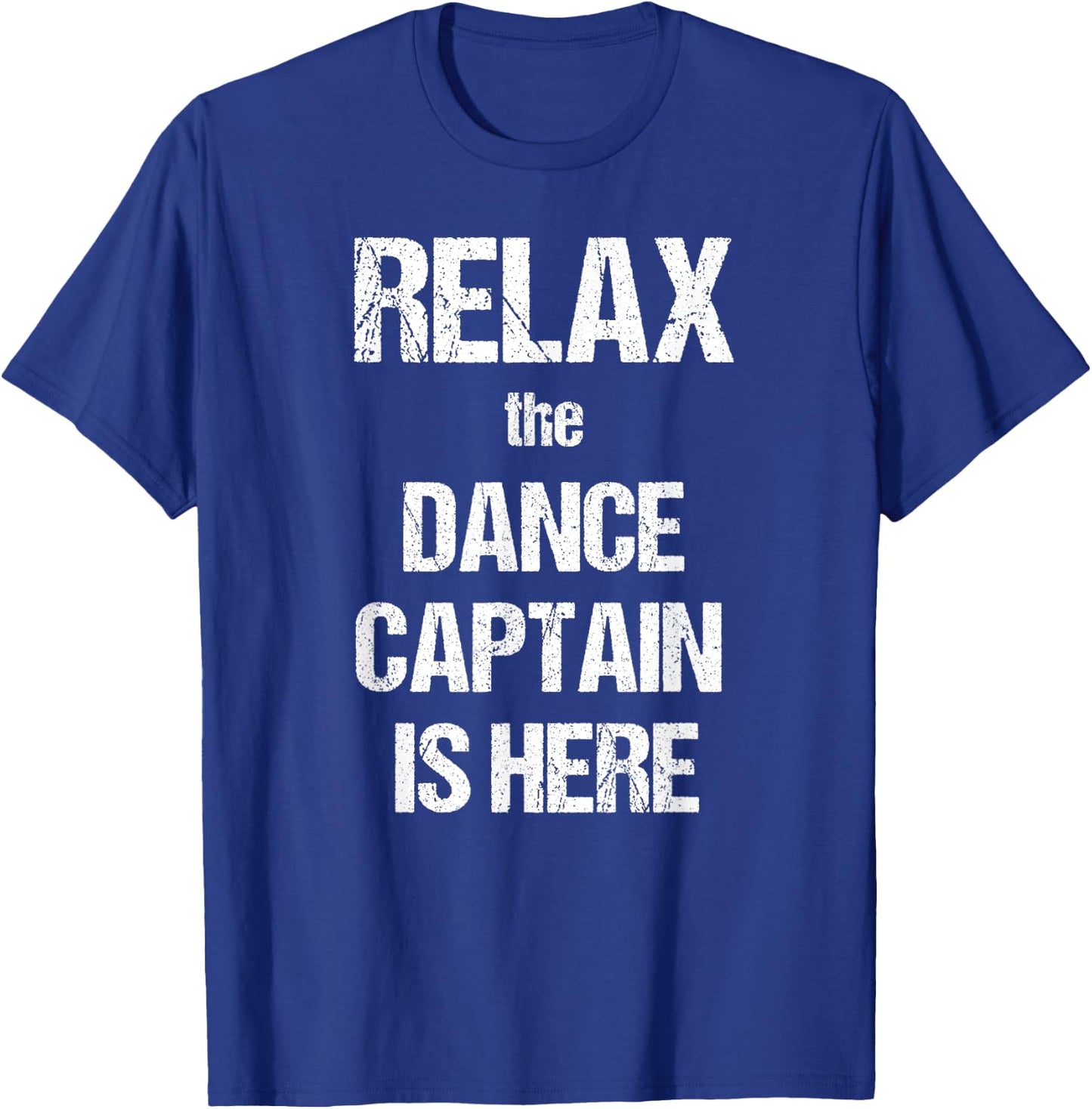 Relax The Dance Captain Is Here Music Film Theatre TV T-Shirt - T-Shirt | Royal
