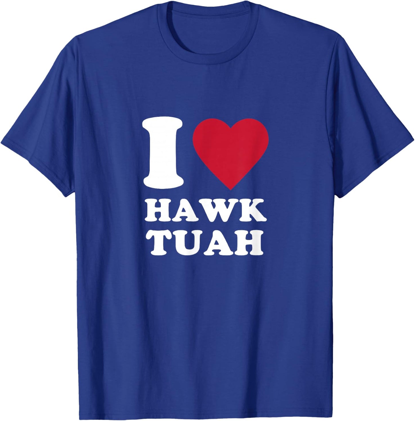 I love Hawk Tuah T-Shirt - T-Shirt | Royal