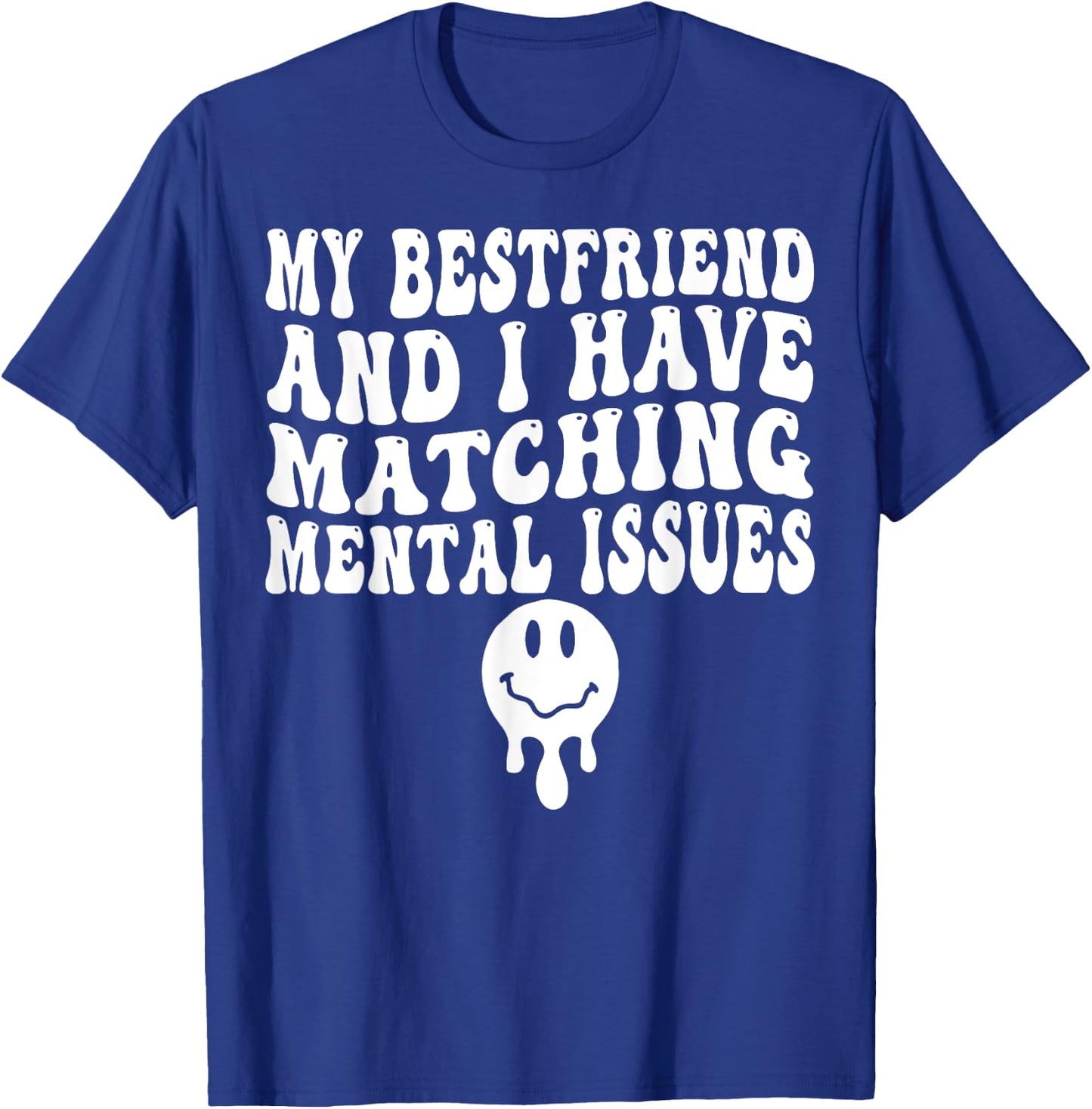 My Best Friend And I Have Matching Mental Issues T-Shirt - T-Shirt | Royal