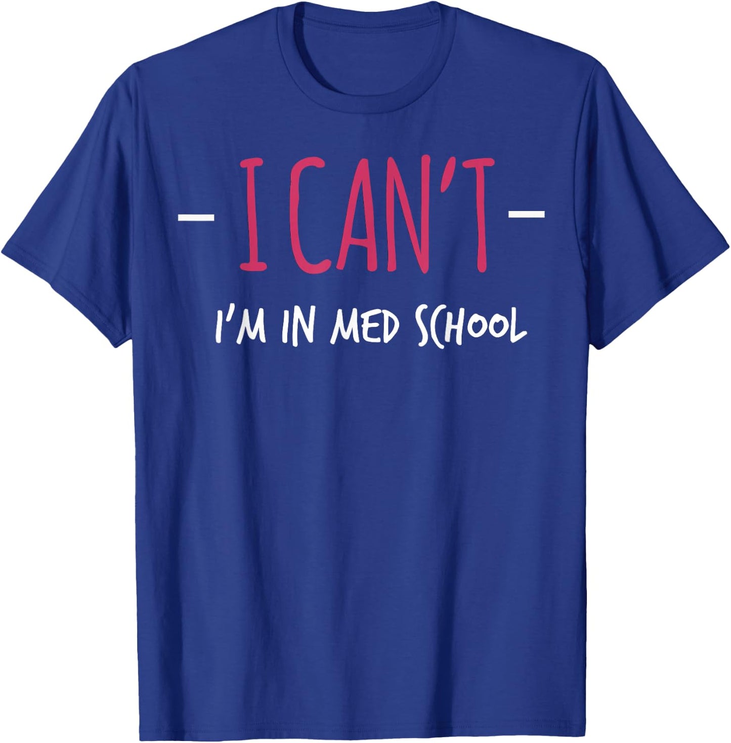I Cant Im In Med School Shirt Medical Student Gift Doctor T-Shirt - T-Shirt | Royal