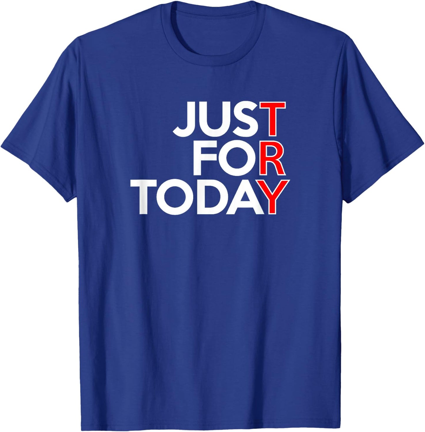 JUST FOR TODAY TRY Alcoholics AA Narcotics NA Anonymous T-Shirt - T-Shirt | Royal