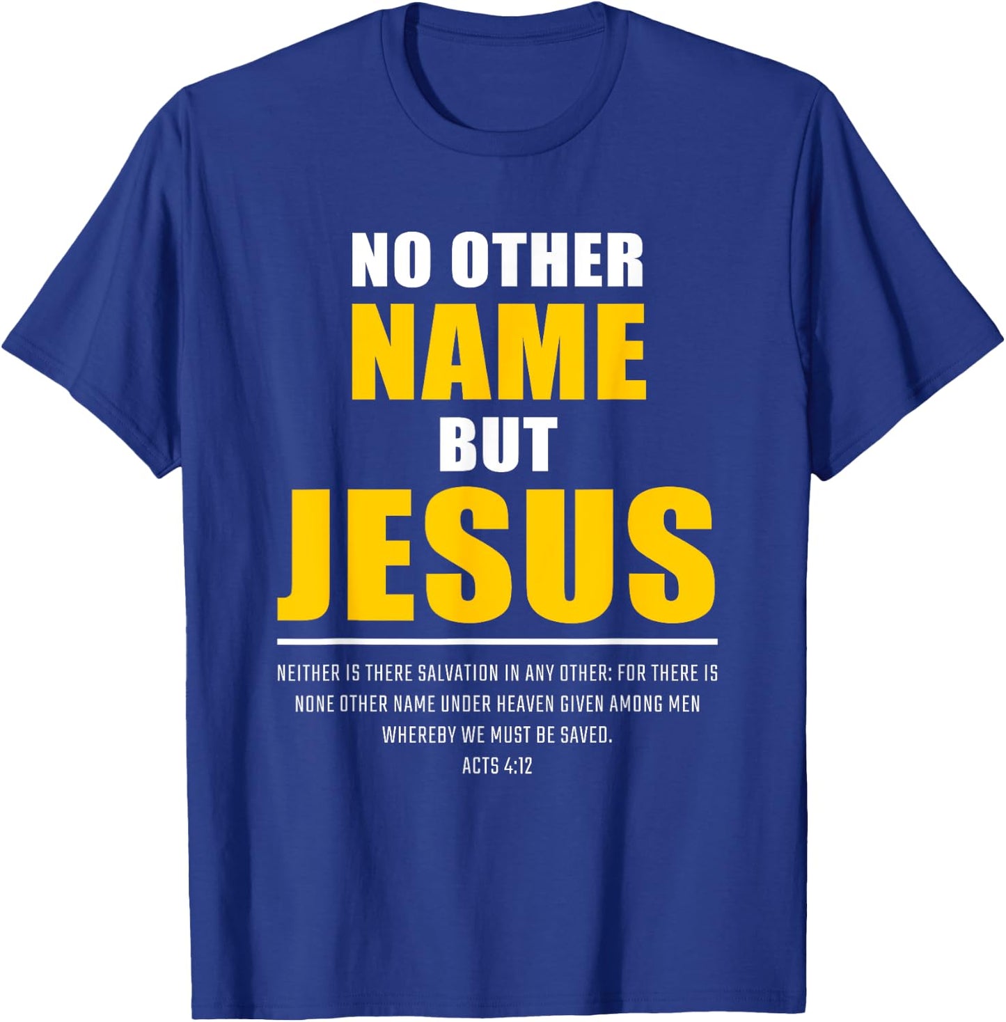 No Other Name But JESUS – Acts 4:12 Christian Bible Verse T-Shirt - T-Shirt | Royal