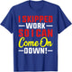 I skipped Work So I can Come on Down men women Skipped work T-Shirt - T-Shirt | Royal