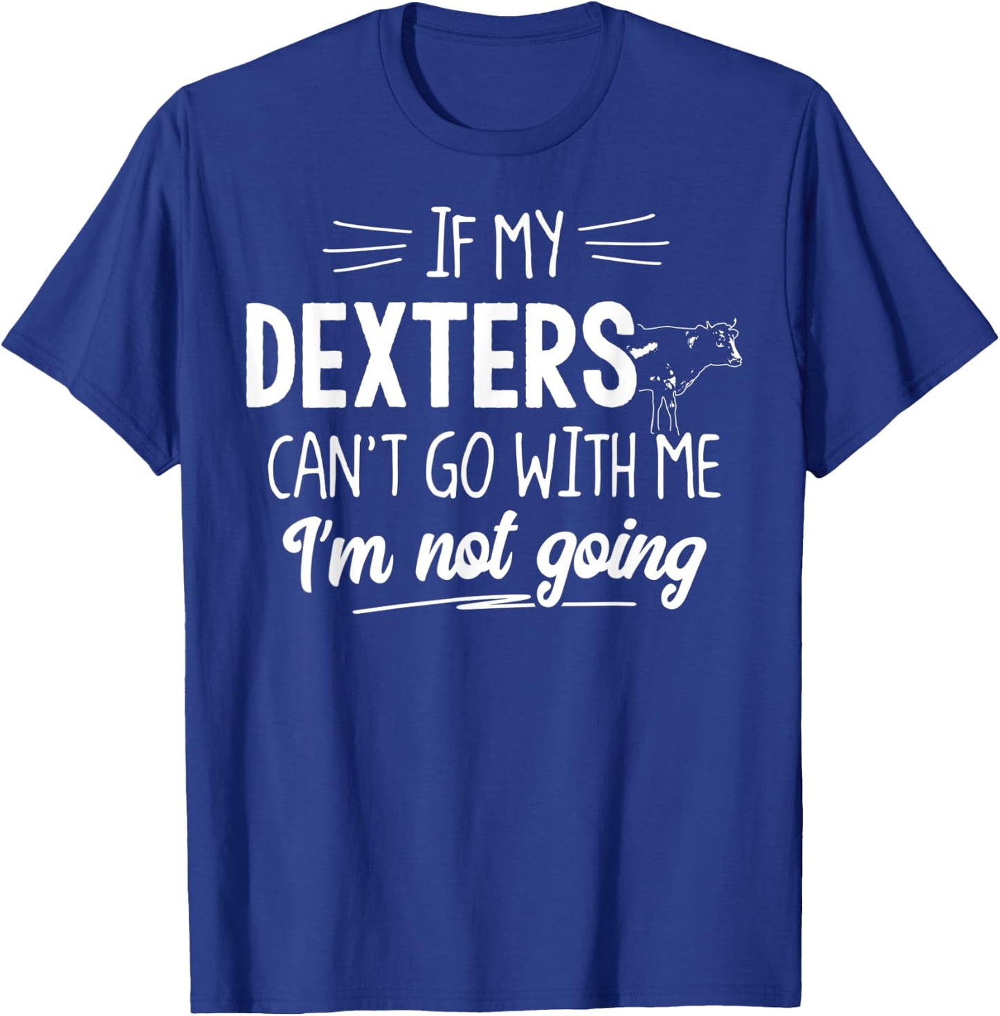 Dexters for Cow - Ich werde nicht. T-Shirt - T-Shirt | Royal