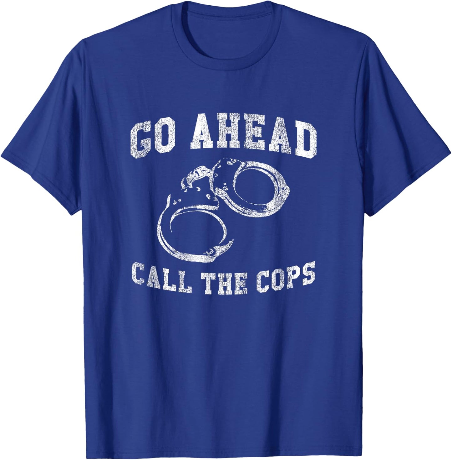 Go Ahead Call the Cops, Funny Delinquent Punk T-Shirt - T-Shirt | Royal