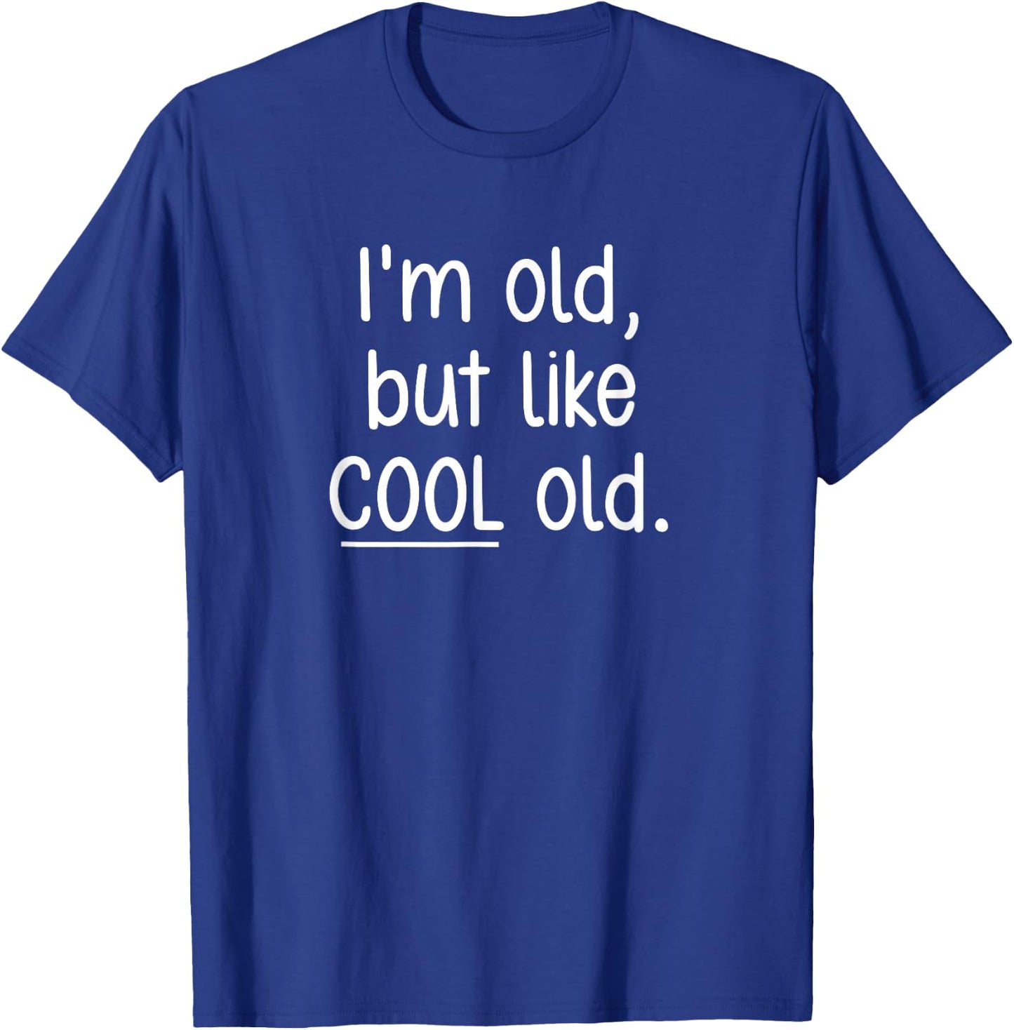 I'm Old, But Like Cool Old, Funny, Jokes, Sarcastic T-Shirt - T-Shirt | Royal