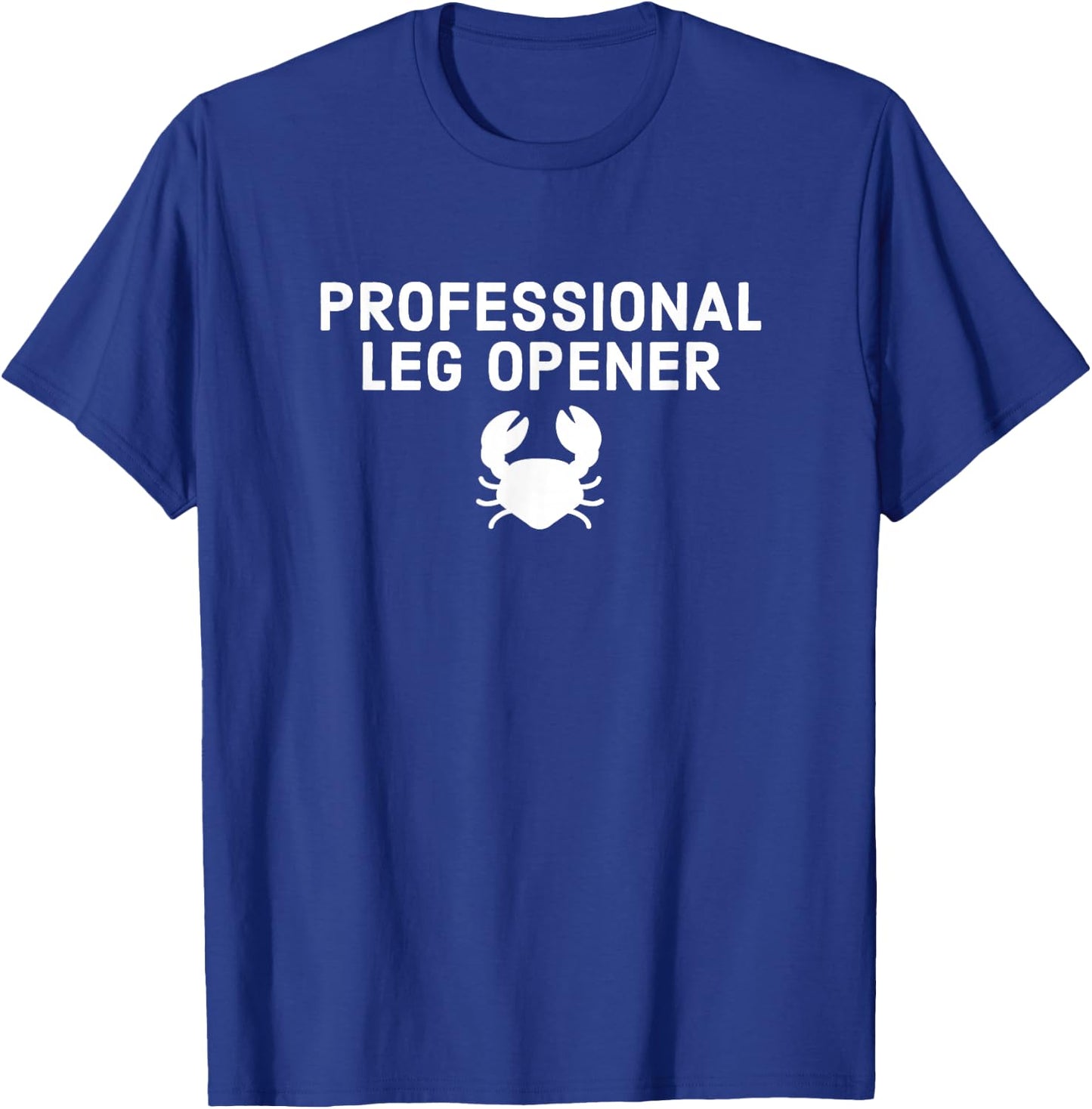 Professional Leg Opener - Funny Crab Legs Gift T-Shirt - T-Shirt | Royal