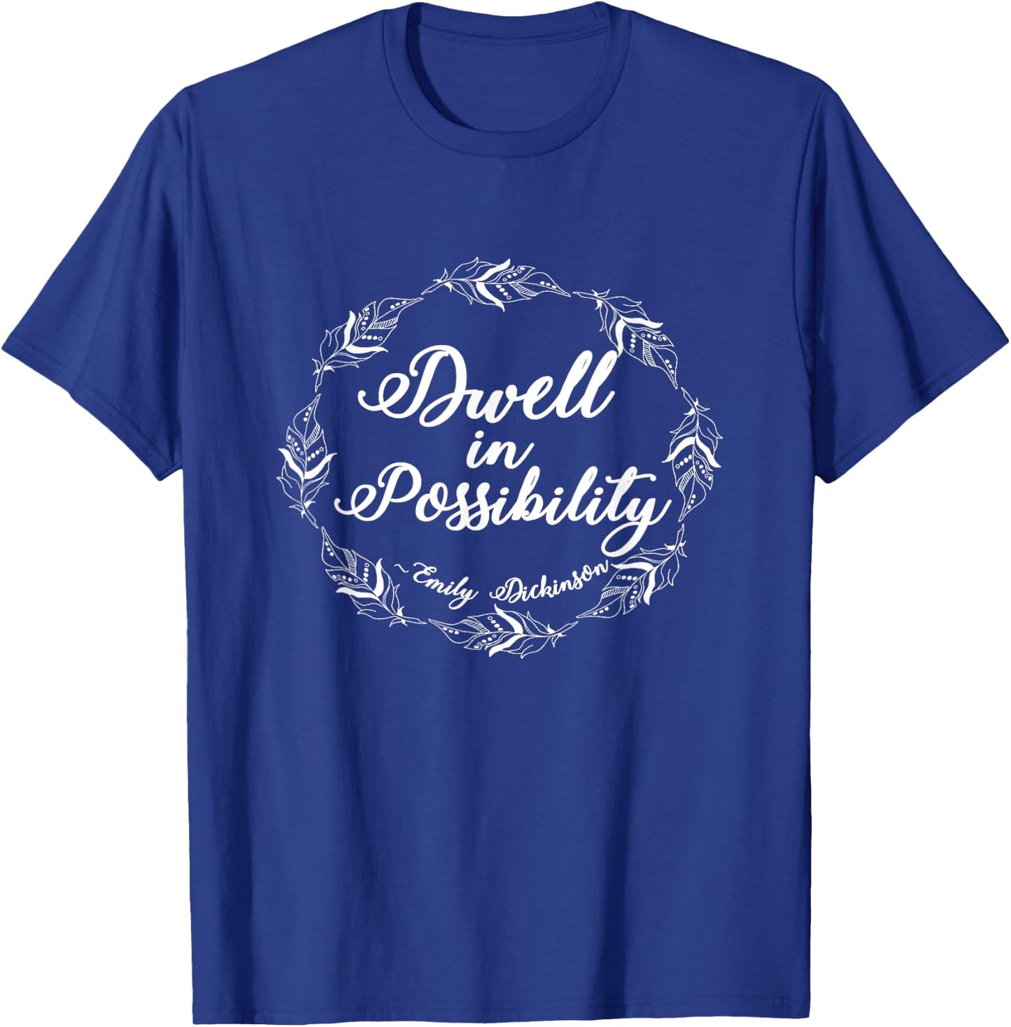 Emily Dickinson Shirt Literary Gifts Inspirational Positive T-Shirt - T-Shirt | Royal