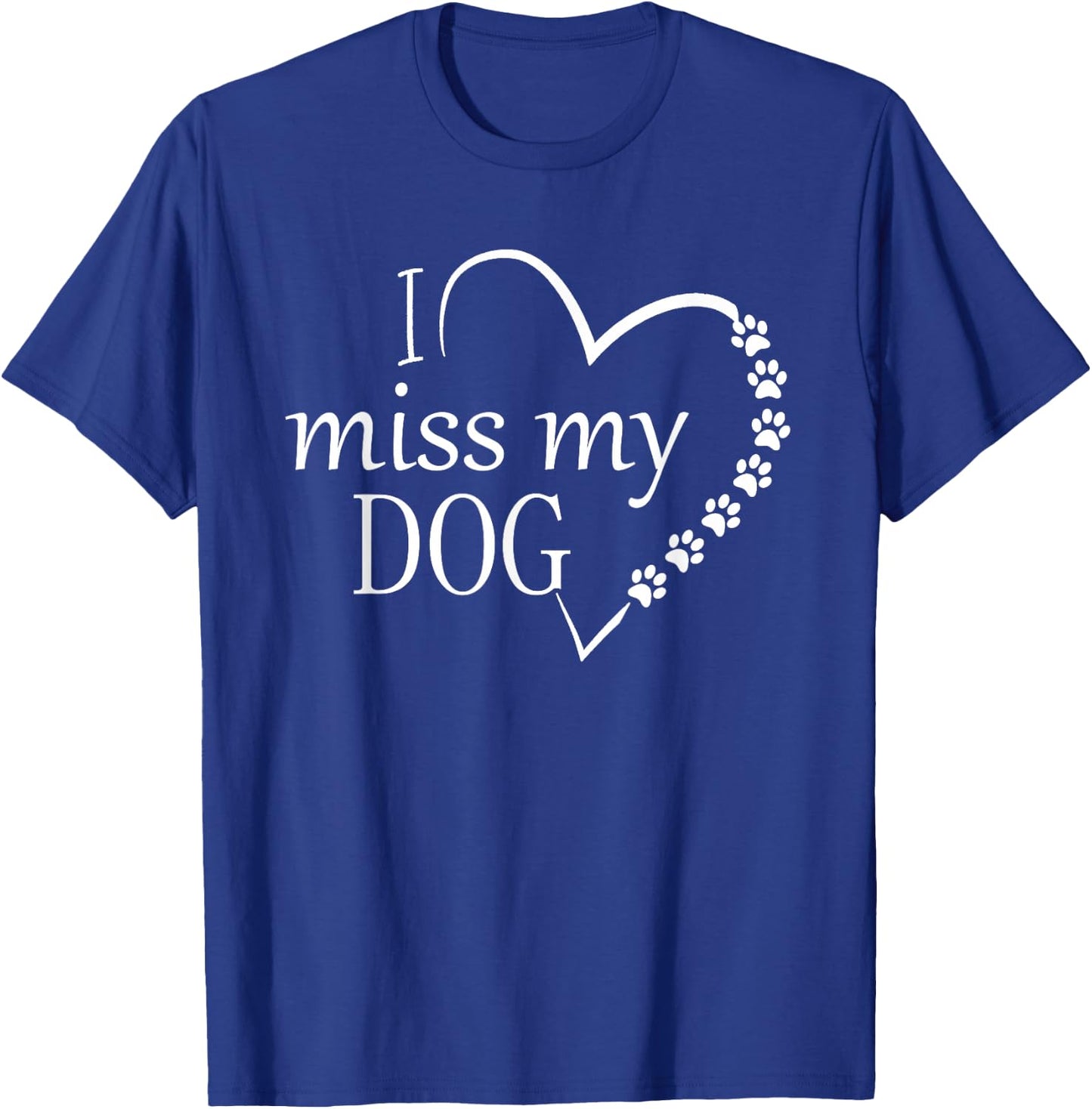 I Miss My Dog -Heart & Paw Prints Pet Lover Memorial T-Shirt - T-Shirt | Royal